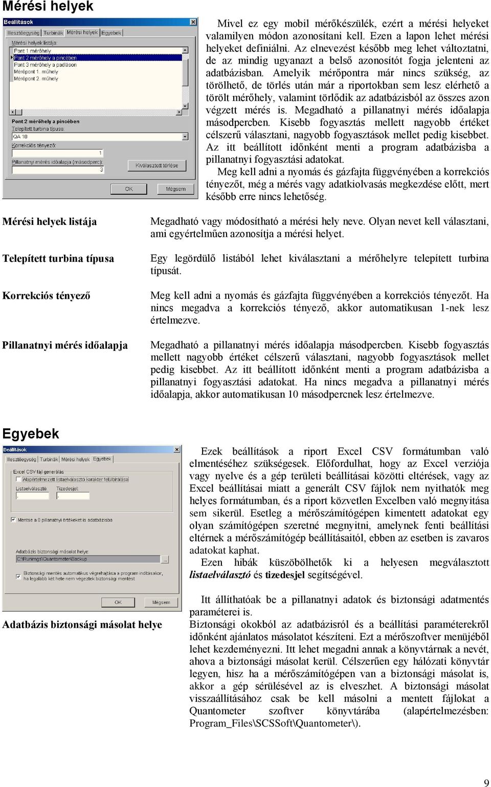 Amelyik mérőpontra már nincs szükség, az törölhető, de törlés után már a riportokban sem lesz elérhető a törölt mérőhely, valamint törlődik az adatbázisból az összes azon végzett mérés is.