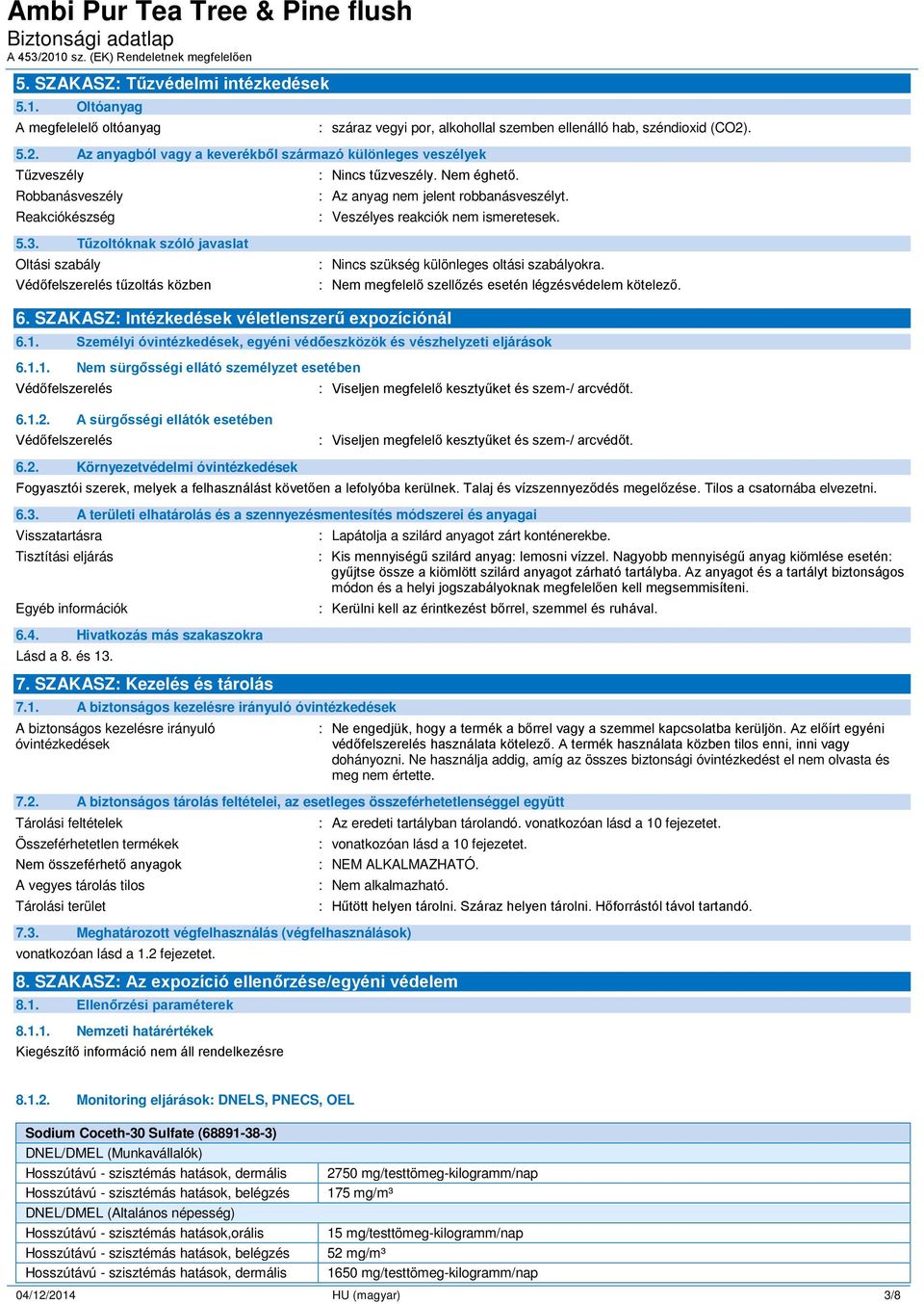 Nem éghető. : Az anyag nem jelent robbanásveszélyt. : Veszélyes reakciók nem ismeretesek. 5.3.