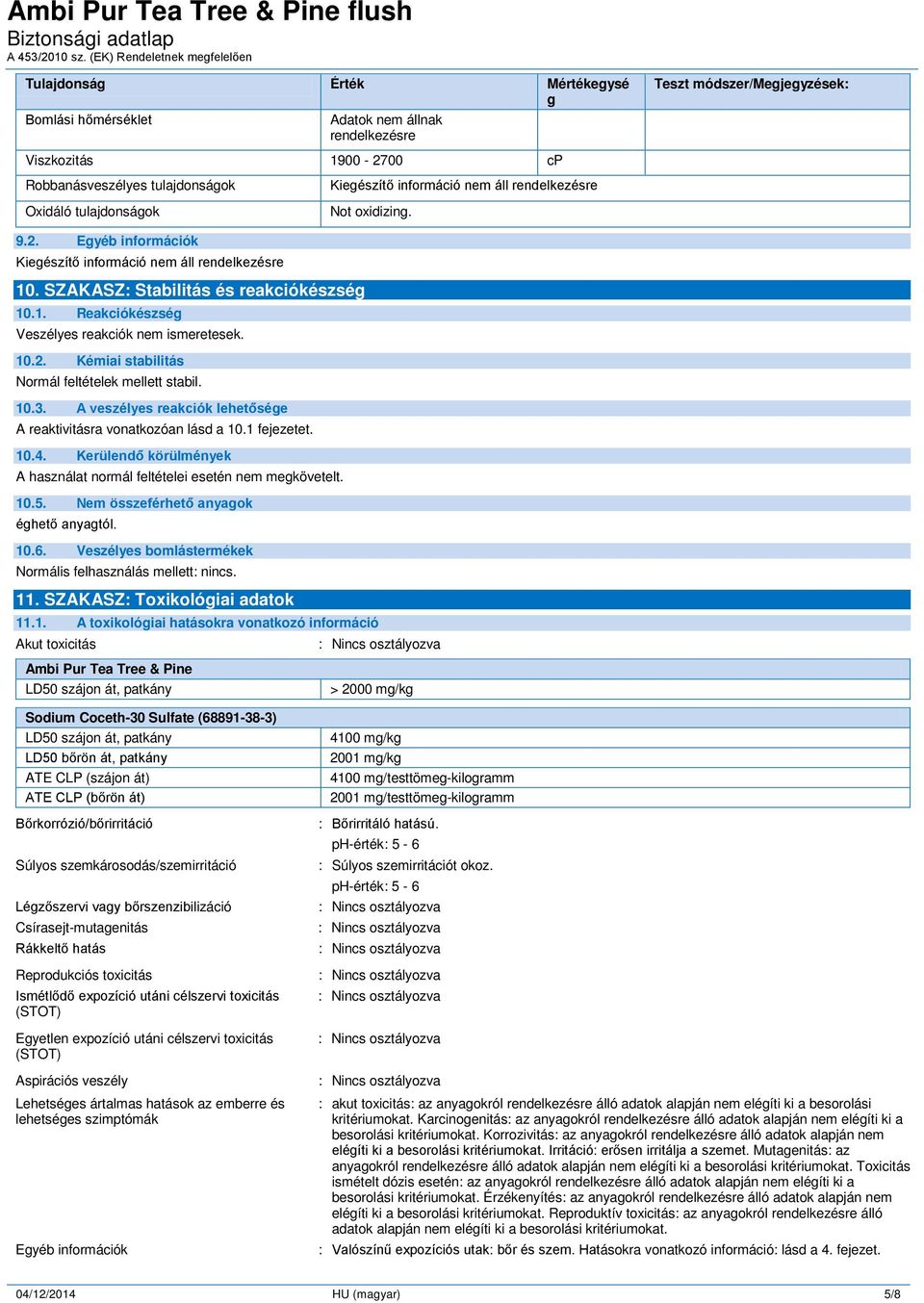 10.3. A veszélyes reakciók lehetősége A reaktivitásra vonatkozóan lásd a 10.1 fejezetet. 10.4. Kerülendő körülmények A használat normál feltételei esetén nem megkövetelt. 10.5.