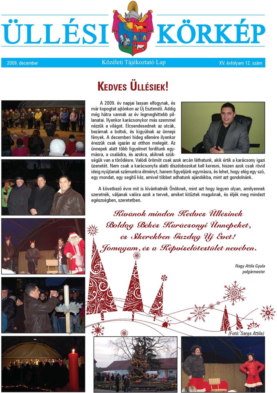 A decemberi hideg ellenére ilyenkor érezzük csak igazán az otthon melegét. Az ünnepek alatt több figyelmet fordítunk egymásra, a családra, és azokra, akiknek szükségük van a törődésre.