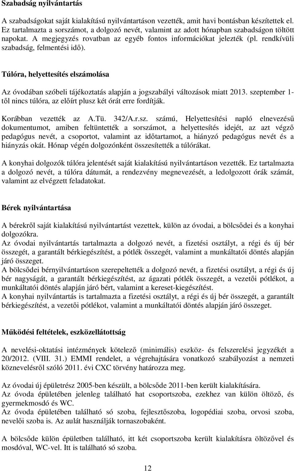 rendkívüli szabadság, felmentési idő). Túlóra, helyettesítés elszámolása Az óvodában szóbeli tájékoztatás alapján a jogszabályi változások miatt 2013.