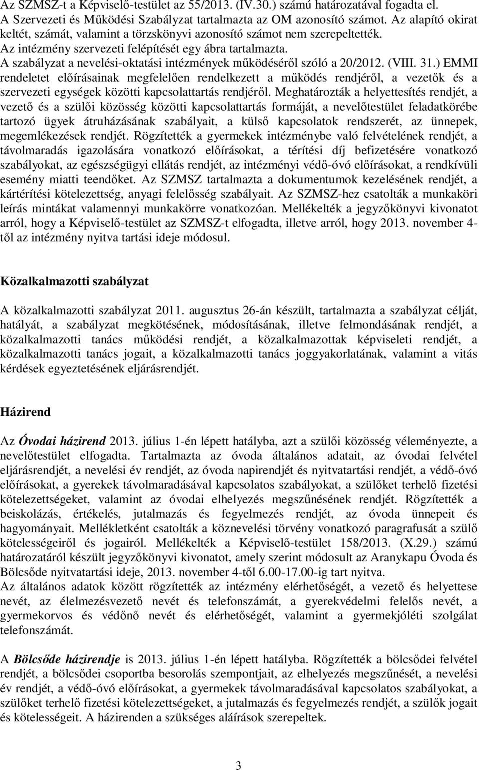 A szabályzat a nevelési-oktatási intézmények működéséről szóló a 20/2012. (VIII. 31.