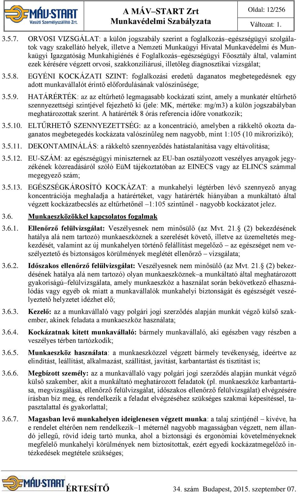 Foglalkozás egészségügyi Főosztály által, valamint ezek kérésére végzett orvosi, szakkonziliárusi, illetőleg diagnosztikai vizsgálat; 3.5.8.