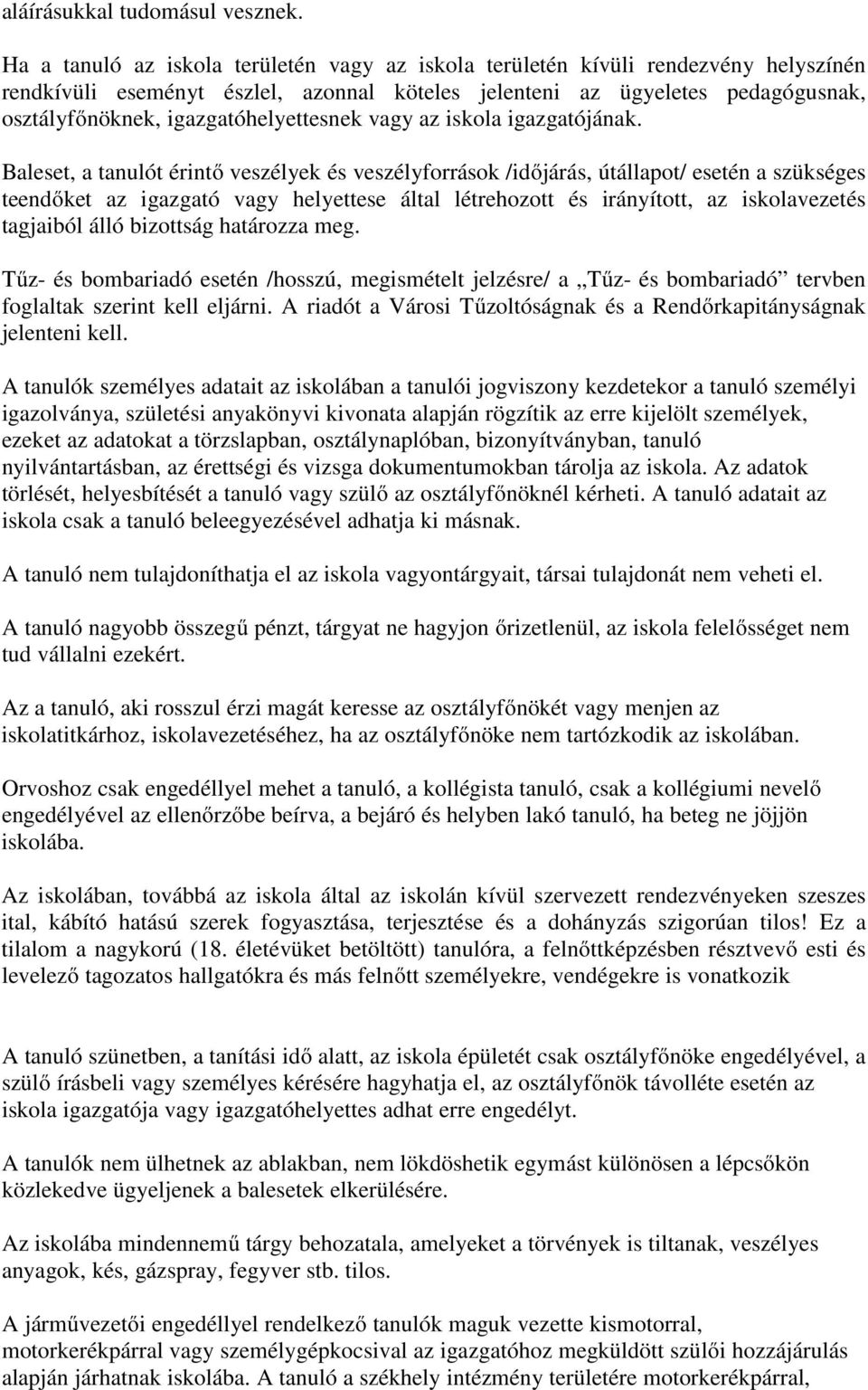 igazgatóhelyettesnek vagy az iskola igazgatójának.