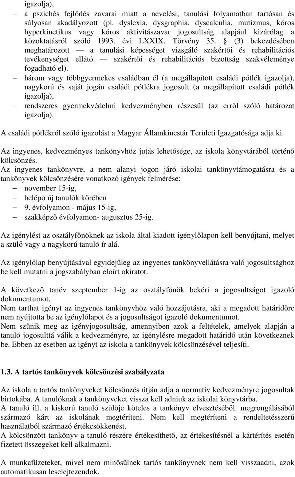 (3) bekezdésében meghatározott a tanulási képességet vizsgáló szakértői és rehabilitációs tevékenységet ellátó szakértői és rehabilitációs bizottság szakvéleménye fogadható el).