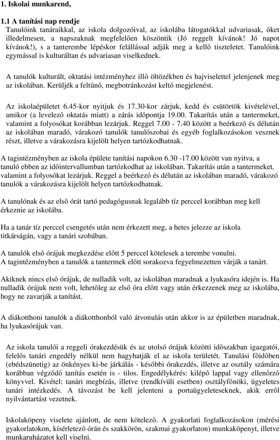 ), s a tanterembe lépéskor felállással adják meg a kellő tiszteletet. Tanulóink egymással is kulturáltan és udvariasan viselkednek.
