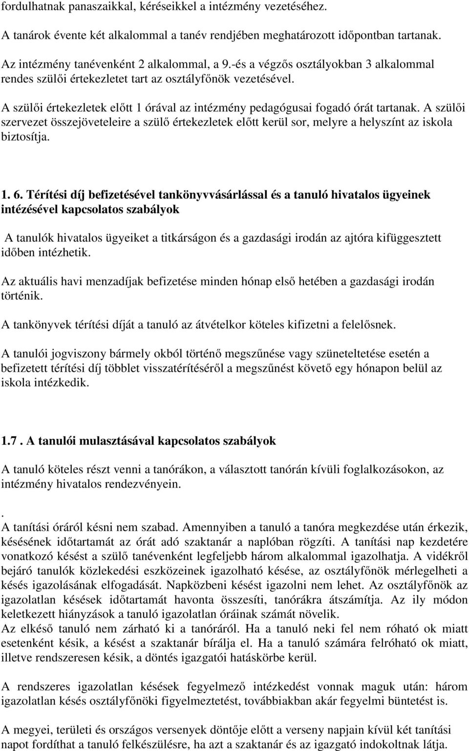 A szülői szervezet összejöveteleire a szülő értekezletek előtt kerül sor, melyre a helyszínt az iskola biztosítja. 1. 6.