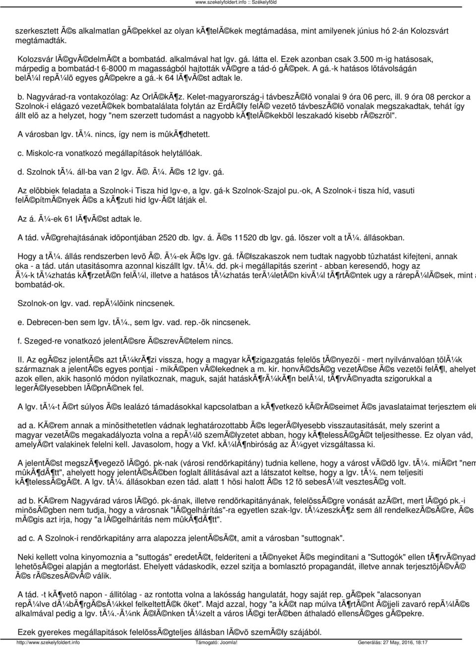 -k 64 lã vã st adtak le. b. Nagyvárad-ra vontakozólag: Az OrlÃ kã z. Kelet-magyarország-i távbeszã lõ vonalai 9 óra 06 perc, ill.