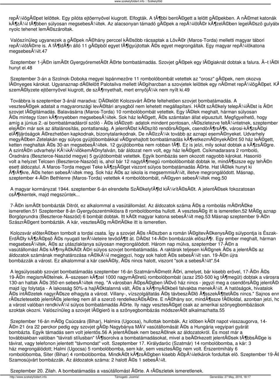 Valószínûleg ugyanezek a gã pek nã hány perccel kã sõbb rácsaptak a LõvÃ r (Maros-Torda) melletti magyar tábori repã¼lõtã rre is.