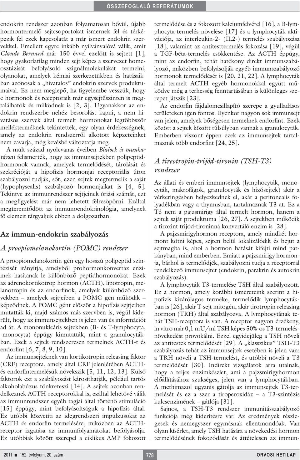 termelni, olyanokat, amelyek kémiai szerkezetükben és hatásaikban azonosak a hivatalos endokrin szervek produktumaival.