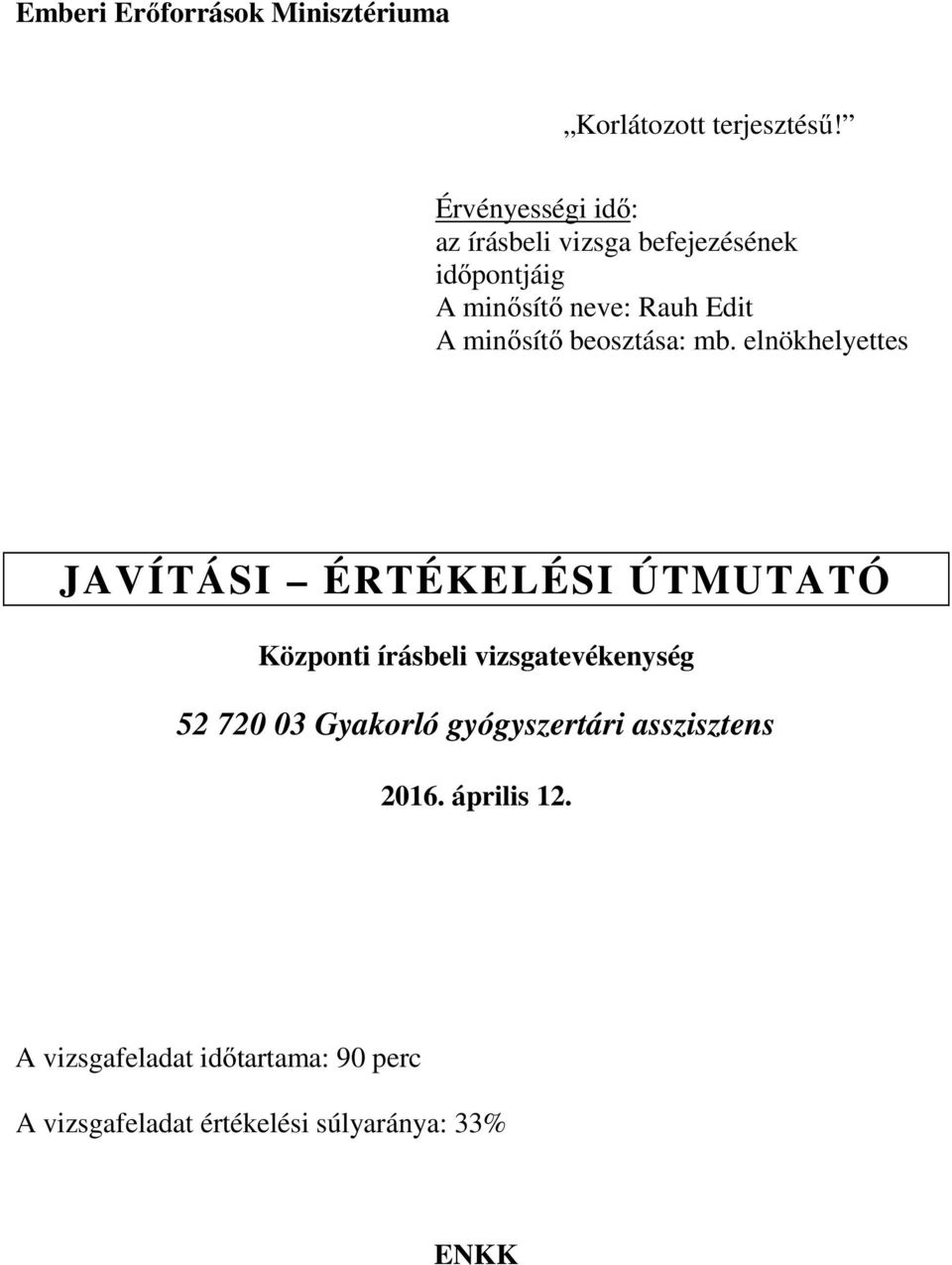 elnökhelyettes JAVÍTÁSI ÉRTÉKELÉSI ÚTMUTATÓ Központi írásbeli vizsgatevékenység 52 720 03