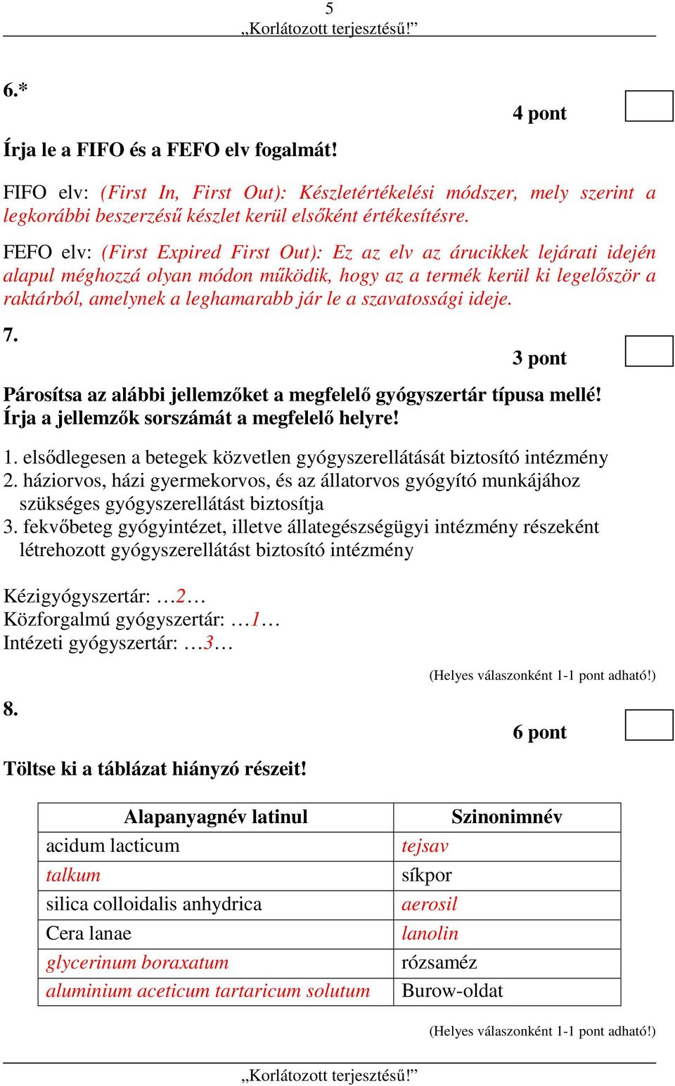 szavatossági ideje. 7. 3 pont Párosítsa az alábbi jellemzőket a megfelelő gyógyszertár típusa mellé! Írja a jellemzők sorszámát a megfelelő helyre! 1.