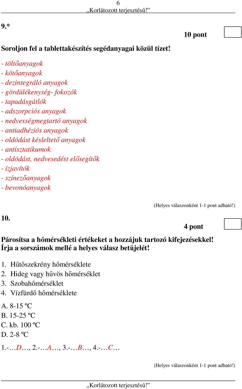 oldódást késleltető anyagok - antisztatikumok - oldódást, nedvesedést elősegítők - ízjavítók - színezőanyagok - bevonóanyagok 10.