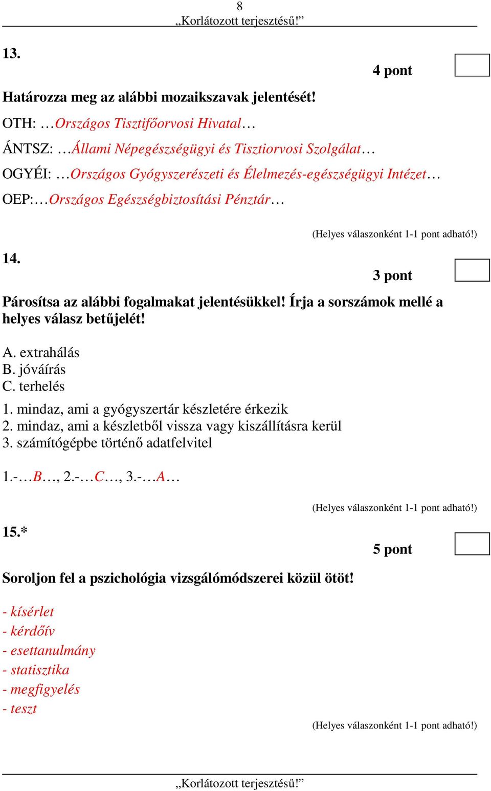 Országos Egészségbiztosítási Pénztár 14. 3 pont Párosítsa az alábbi fogalmakat jelentésükkel! Írja a sorszámok mellé a helyes válasz betűjelét! A. extrahálás B. jóváírás C.