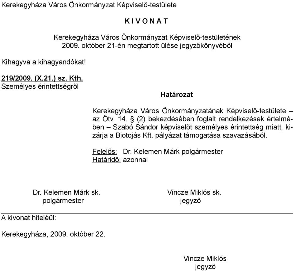 (2) bekezdésében foglalt rendelkezések értelmében Szabó Sándor képviselőt személyes érintettség