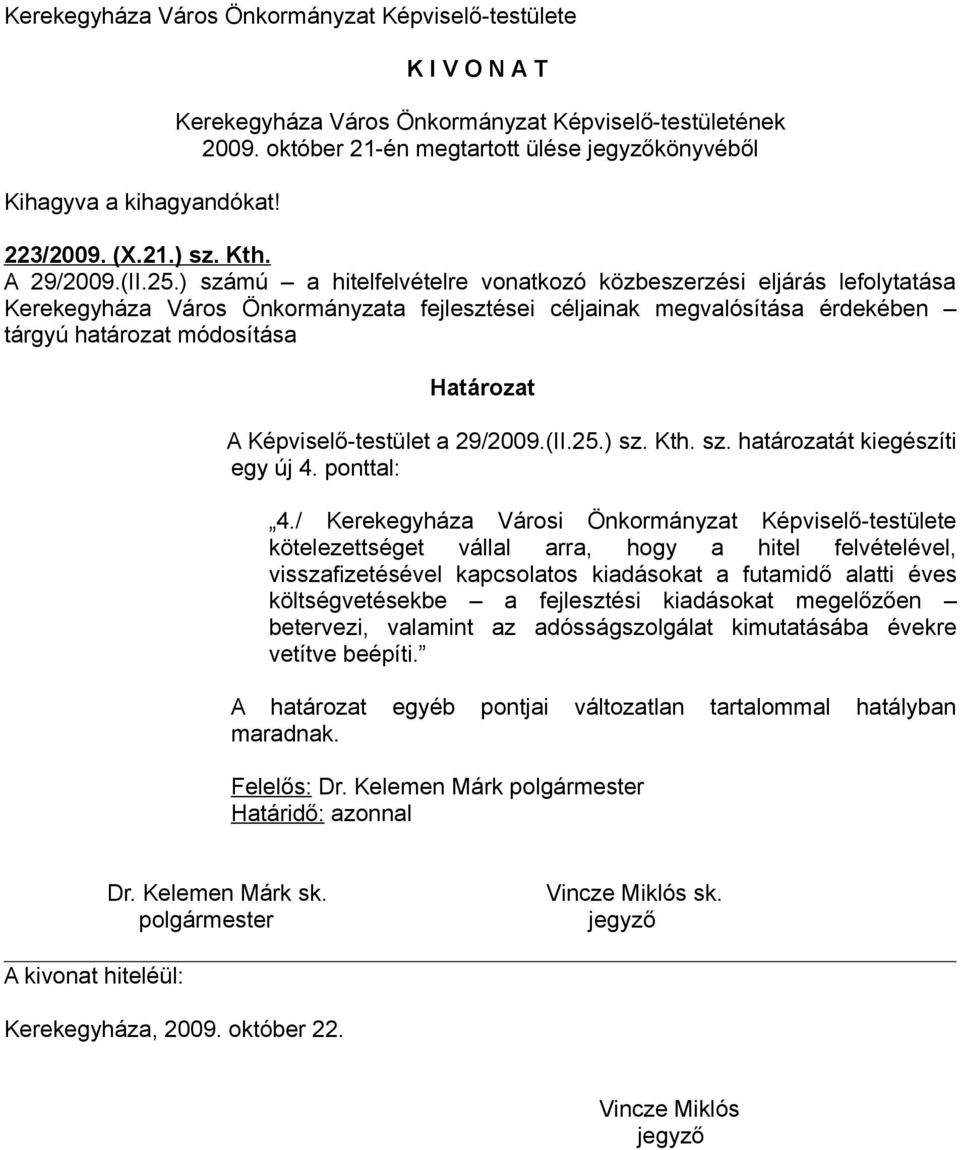 a 29/2009.(II.25.) sz. Kth. sz. határozatát kiegészíti egy új 4. ponttal: 4.