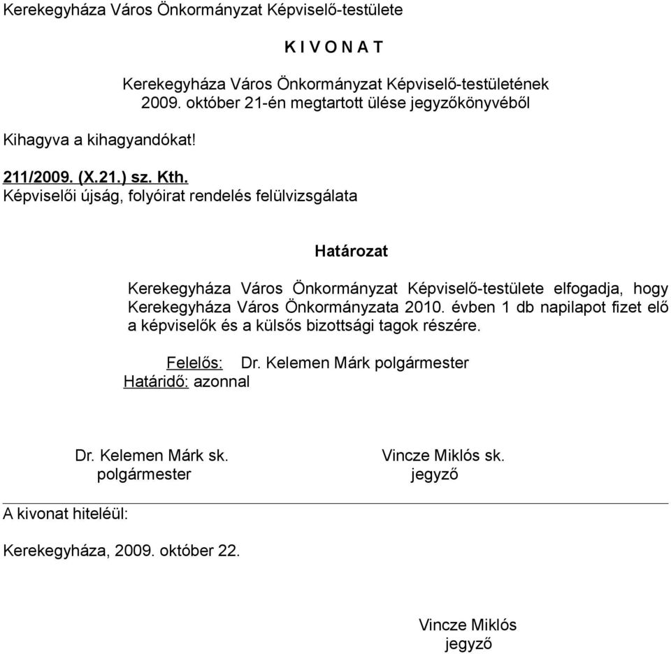 Képviselő-testülete elfogadja, hogy Kerekegyháza Város Önkormányzata 2010.