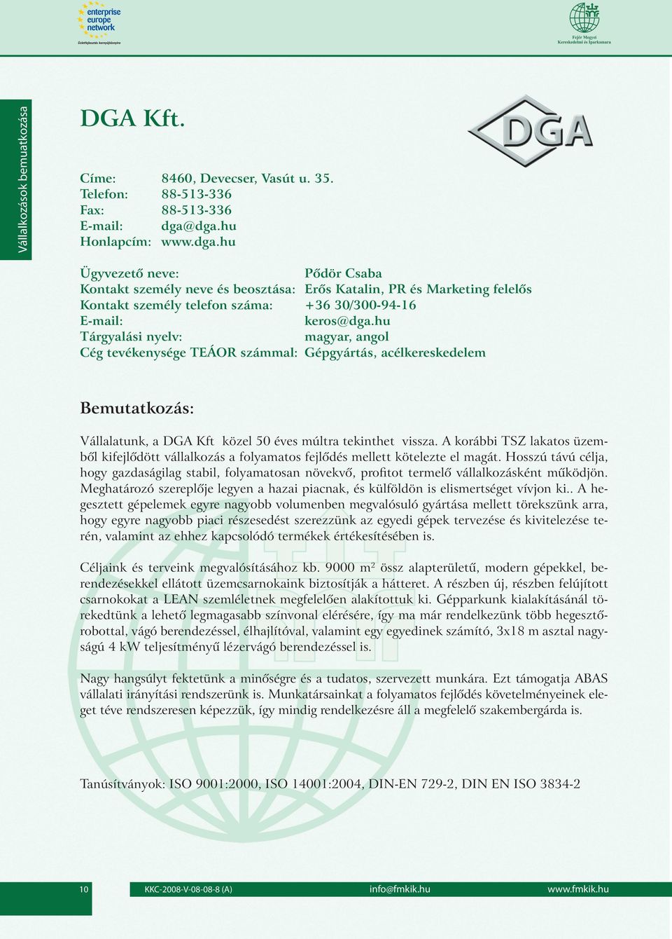 hu magyar, angol Gépgyártás, acélkereskedelem Vállalatunk, a DGA Kft közel 50 éves múltra tekinthet vissza.