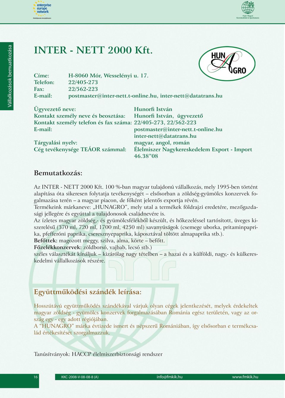 hu magyar, angol, román Élelmiszer Nagykereskedelem Export - Import 46.38 08 Az INTER - NETT 2000 Kft.