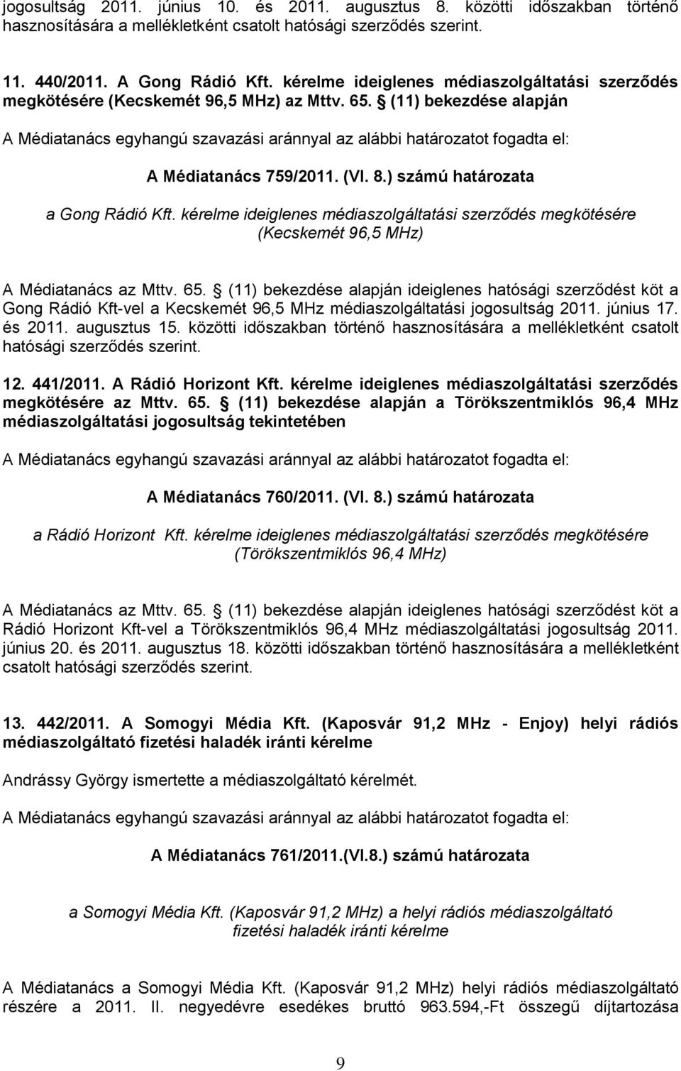 kérelme ideiglenes médiaszolgáltatási szerződés megkötésére (Kecskemét 96,5 MHz) A Médiatanács az Mttv. 65.