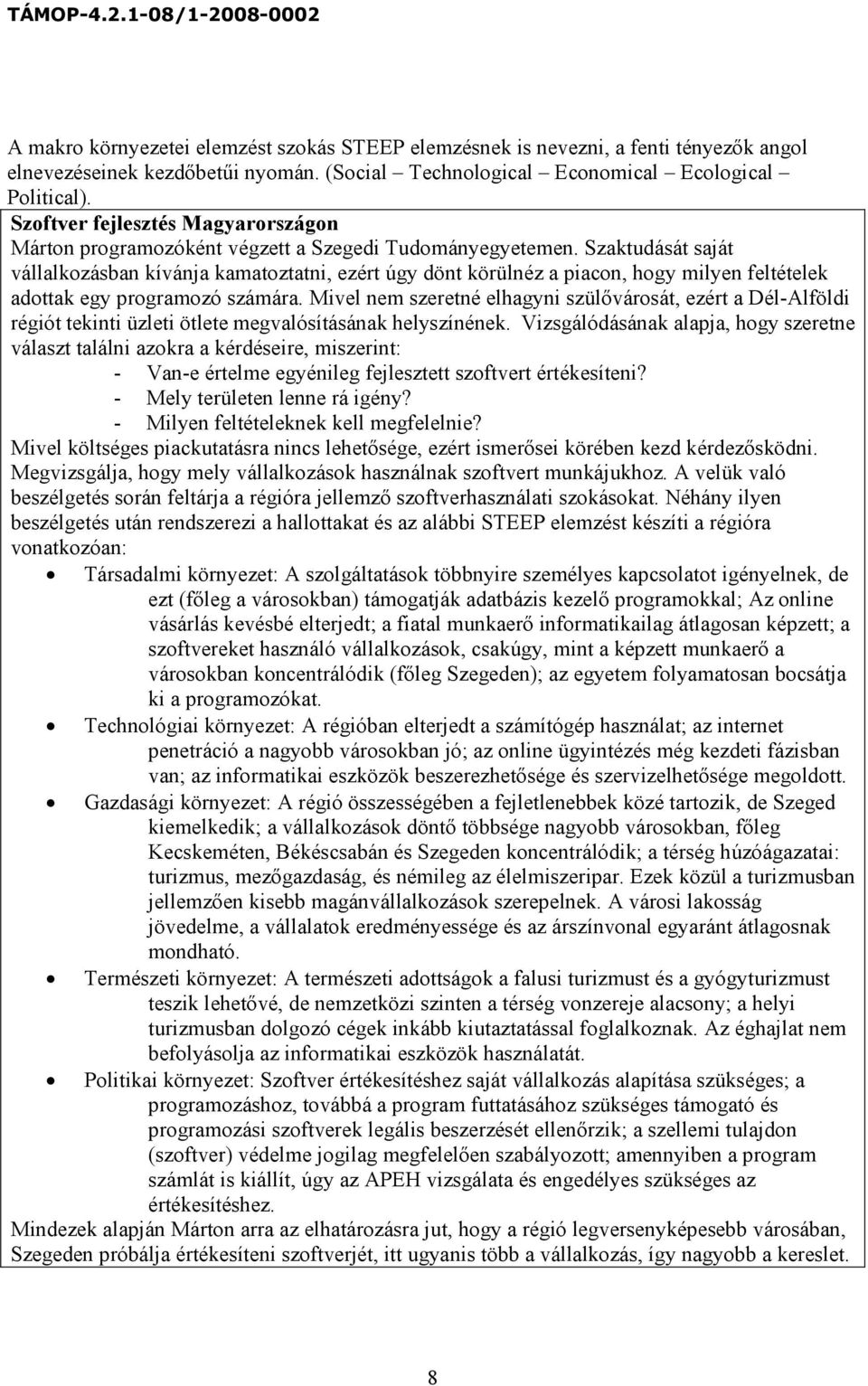 Szaktudását saját vállalkozásban kívánja kamatoztatni, ezért úgy dönt körülnéz a piacon, hogy milyen feltételek adottak egy programozó számára.