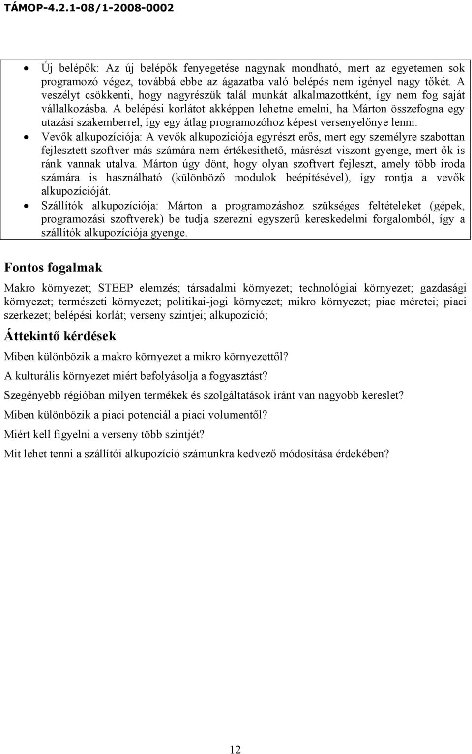 A belépési korlátot akképpen lehetne emelni, ha Márton összefogna egy utazási szakemberrel, így egy átlag programozóhoz képest versenyelőnye lenni.
