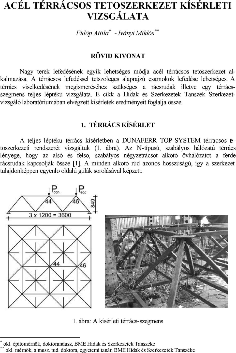 E cikk a Hidak és Szerkezetek Tanszék Szerkezetvizsgáló laboratóriumában elvégzett kísérletek eredményeit foglalja össze. 1.