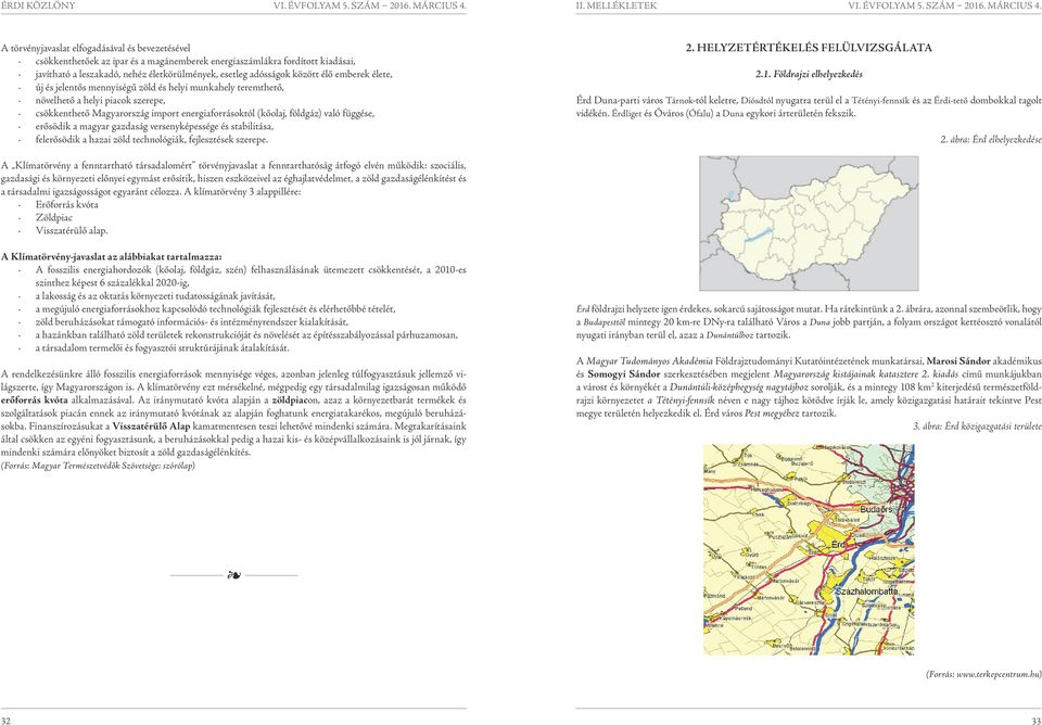 földgáz) való fggése, erősödik a magyar gazdaság versenyképessége és stabilitása, felerősödik a hazai zöld technológiák, fejlesztések szerepe. 2. HELYZETÉRTÉKELÉS FELÜLVIZSGÁLATA 2.1.