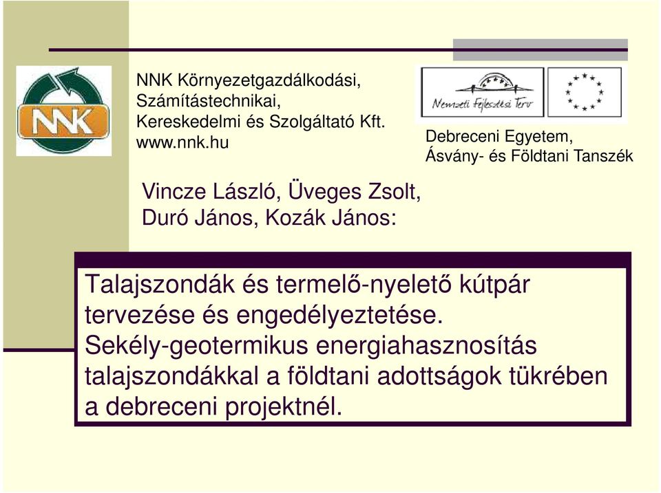 Földtani Tanszék Talajszondák és termelı-nyeletı kútpár tervezése és engedélyeztetése.