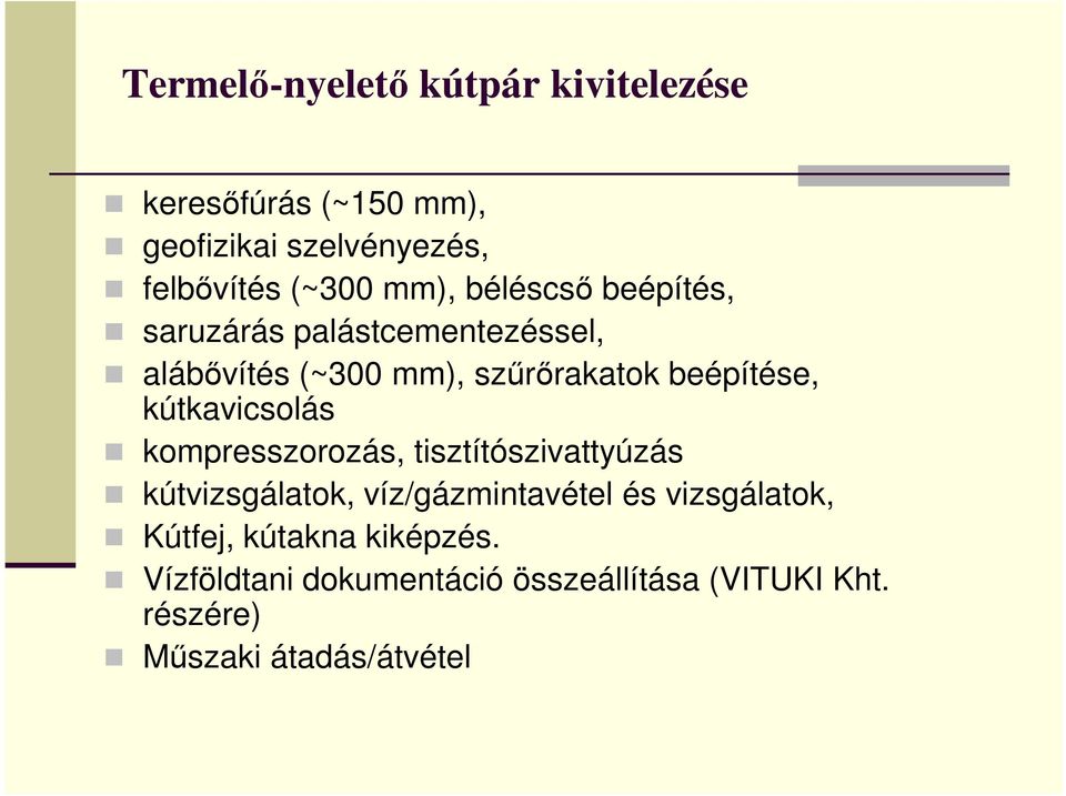 kútkavicsolás kompresszorozás, tisztítószivattyúzás kútvizsgálatok, víz/gázmintavétel és vizsgálatok,