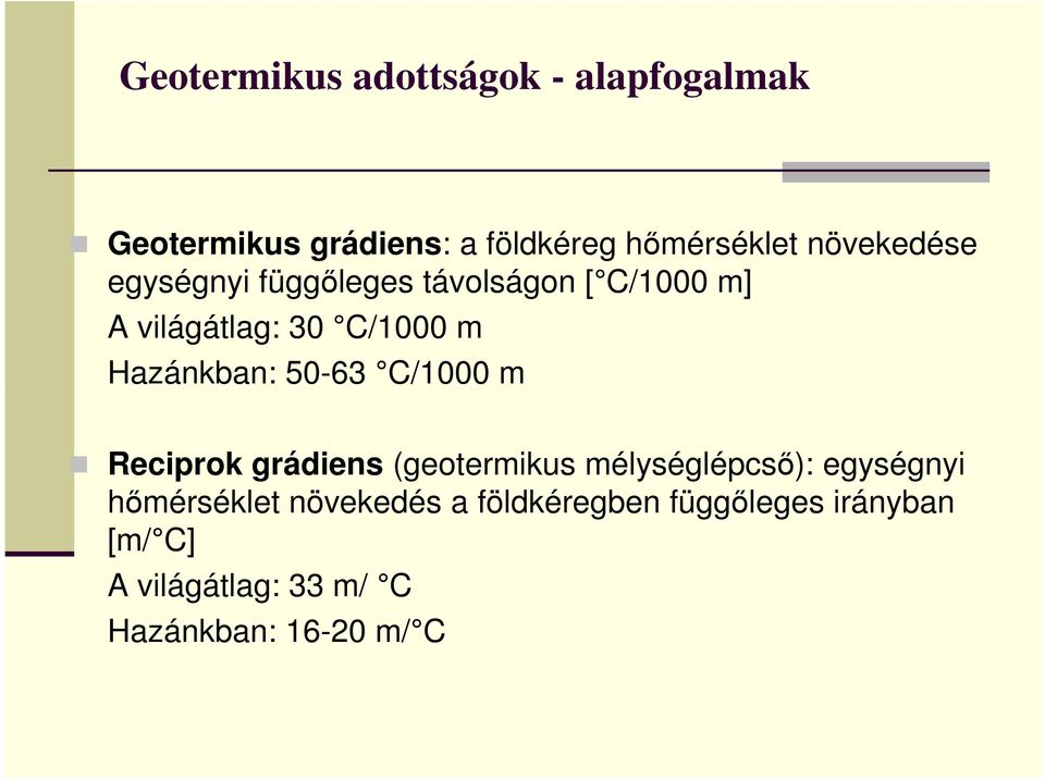 Hazánkban: 50-63 C/1000 m Reciprok grádiens (geotermikus mélységlépcsı): egységnyi