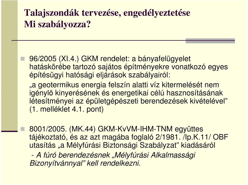 felszín alatti víz kitermelését nem igénylı kinyerésének és energetikai célú hasznosításának létesítményei az épületgépészeti berendezések kivételével (1.