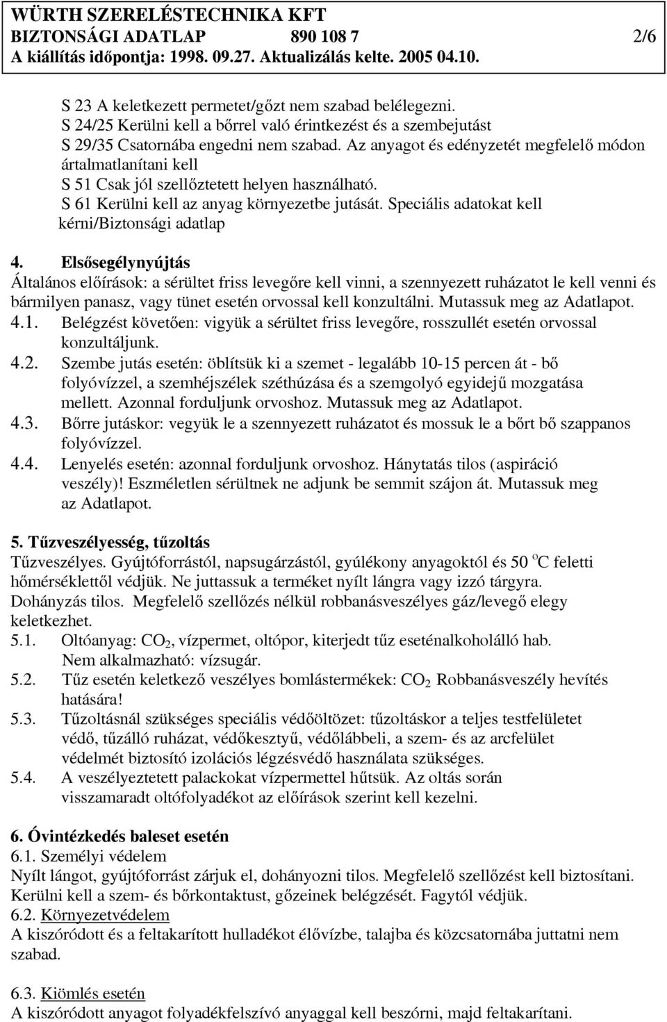 Speciális adatokat kell kérni/biztonsági adatlap 4.