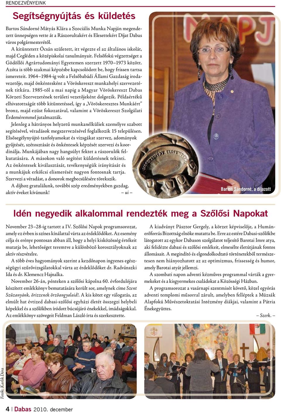 Azóta is több szakmai képzésbe kapcsolódott be, hogy frissen tartsa ismereteit.