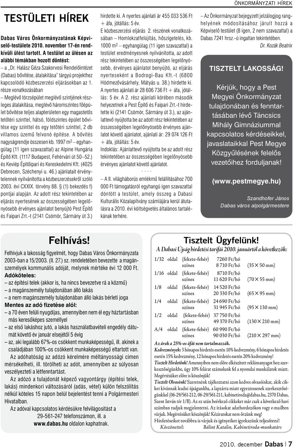 része vonatkozásában Meglévő törzsépület meglévő szintjének részleges átalakítása, meglévő háromszintes főépület bővítése teljes alapterületen egy magastetős tetőtéri szinttel, hátsó, földszintes