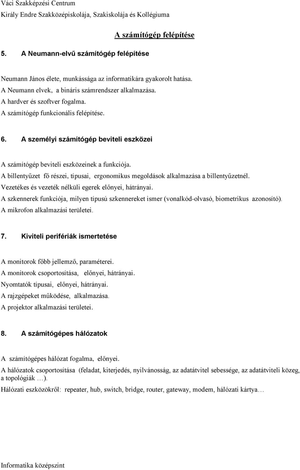 A billentyűzet fő részei, típusai, ergonomikus megoldások alkalmazása a billentyűzetnél. Vezetékes és vezeték nélküli egerek előnyei, hátrányai.