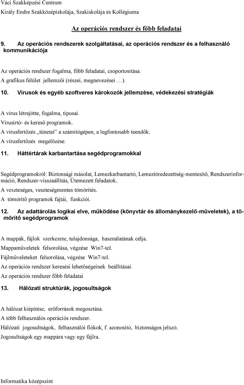 A vírusfertőzés tünetei a számítógépen, a legfontosabb teendők. A vírusfertőzés megelőzése. 11.