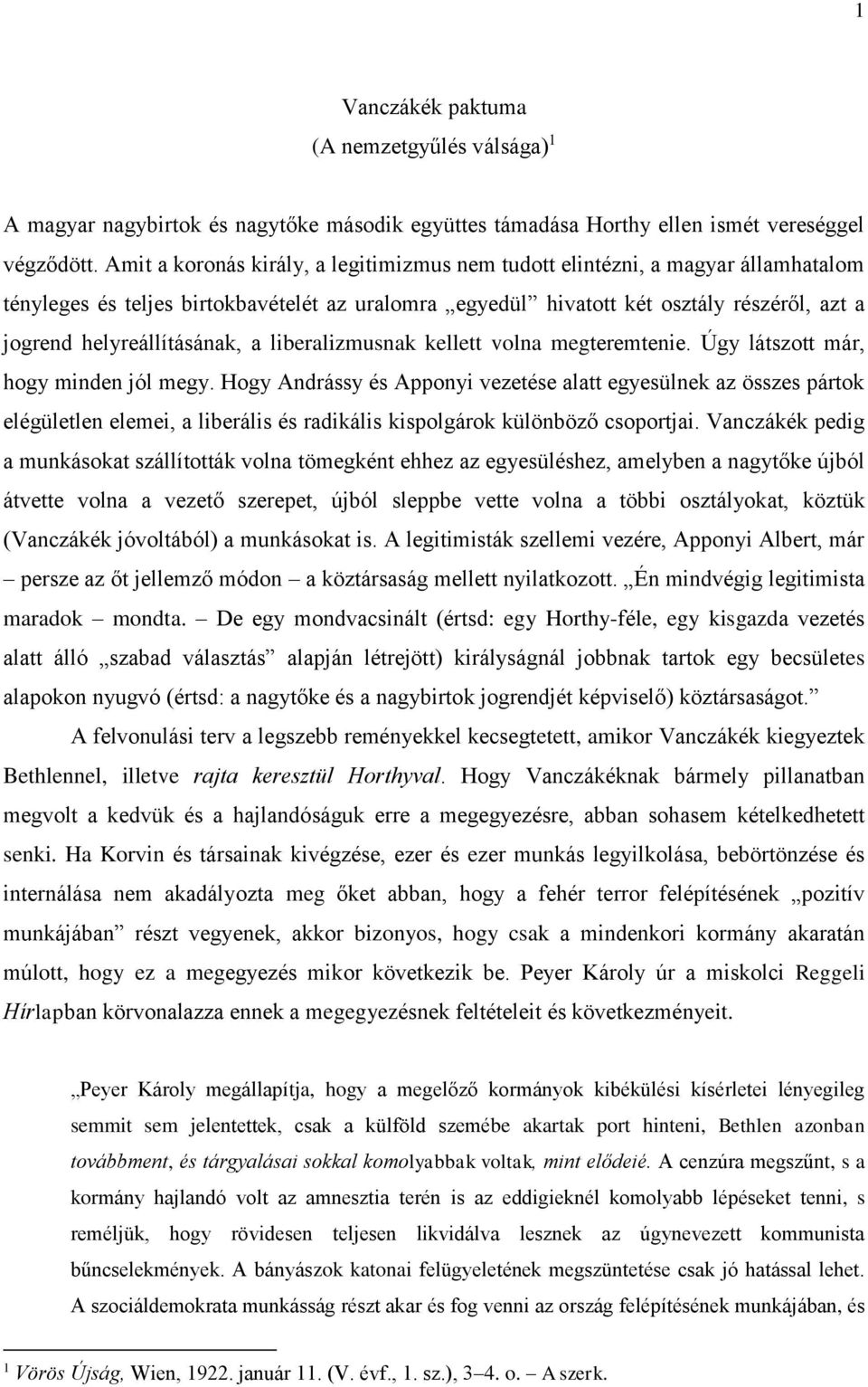 helyreállításának, a liberalizmusnak kellett volna megteremtenie. Úgy látszott már, hogy minden jól megy.
