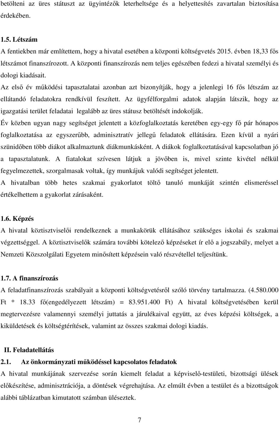 A központi finanszírozás nem teljes egészében fedezi a hivatal személyi és dologi kiadásait.