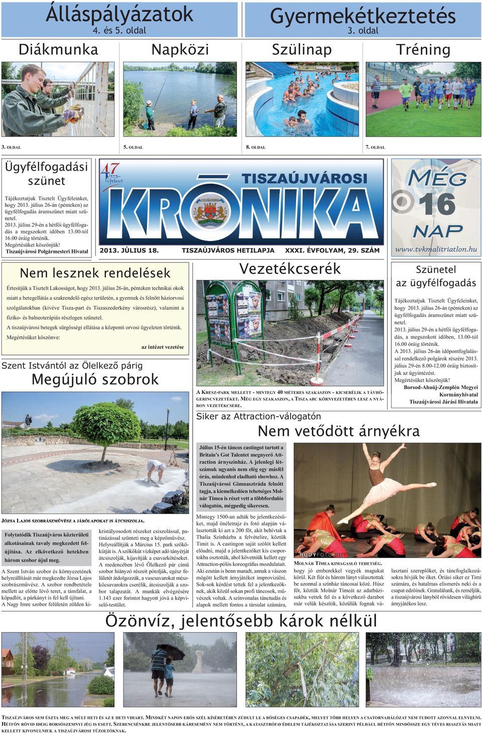 Tiszaújvárosi Polgármesteri Hivatal Nem lesznek rendelések Értesítjük a Tisztelt Lakosságot, hogy 2013.