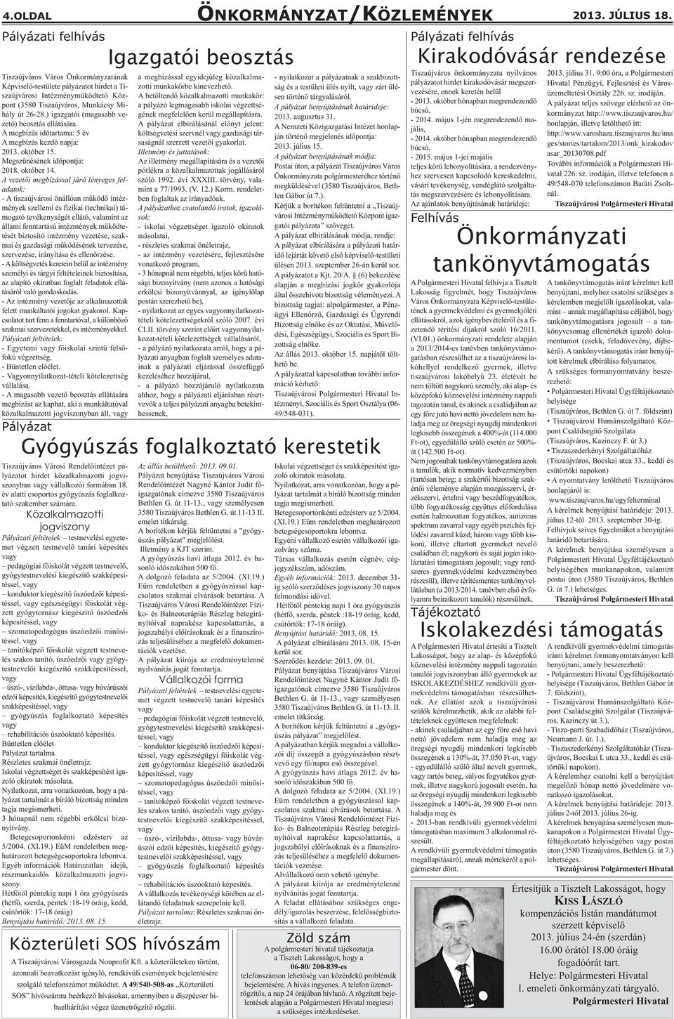 ) igazgatói (magasabb vezető) beosztás ellátására. A megbízás időtartama: 5 év A megbízás kezdő napja: 2013. október 15. Megszűnésének időpontja: 2018. október 14.