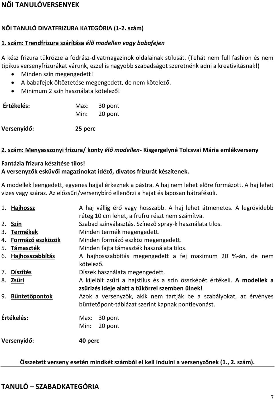 A babafejek öltöztetése megengedett, de nem kötelező. Minimum 2 szín használata kötelező! Értékelés: Max: 30 pont Versenyidő: 25 perc 2.