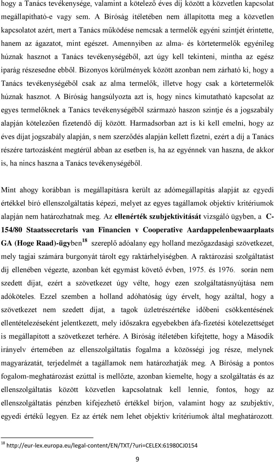 Amennyiben az alma- és körtetermelők egyénileg húznak hasznot a Tanács tevékenységéből, azt úgy kell tekinteni, mintha az egész iparág részesedne ebből.