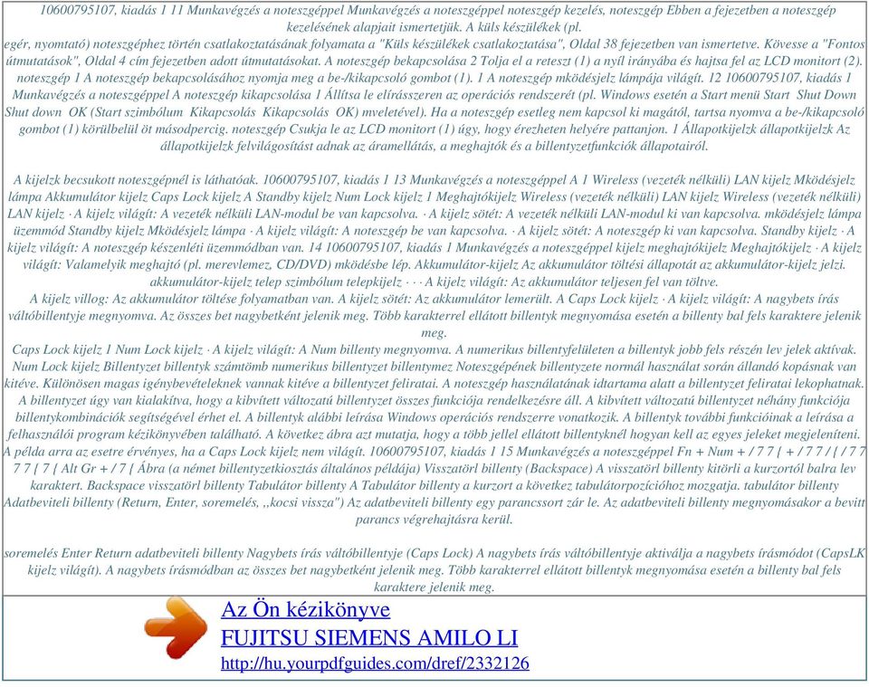 Kövesse a "Fontos útmutatások", Oldal 4 cím fejezetben adott útmutatásokat. A noteszgép bekapcsolása 2 Tolja el a reteszt (1) a nyíl irányába és hajtsa fel az LCD monitort (2).