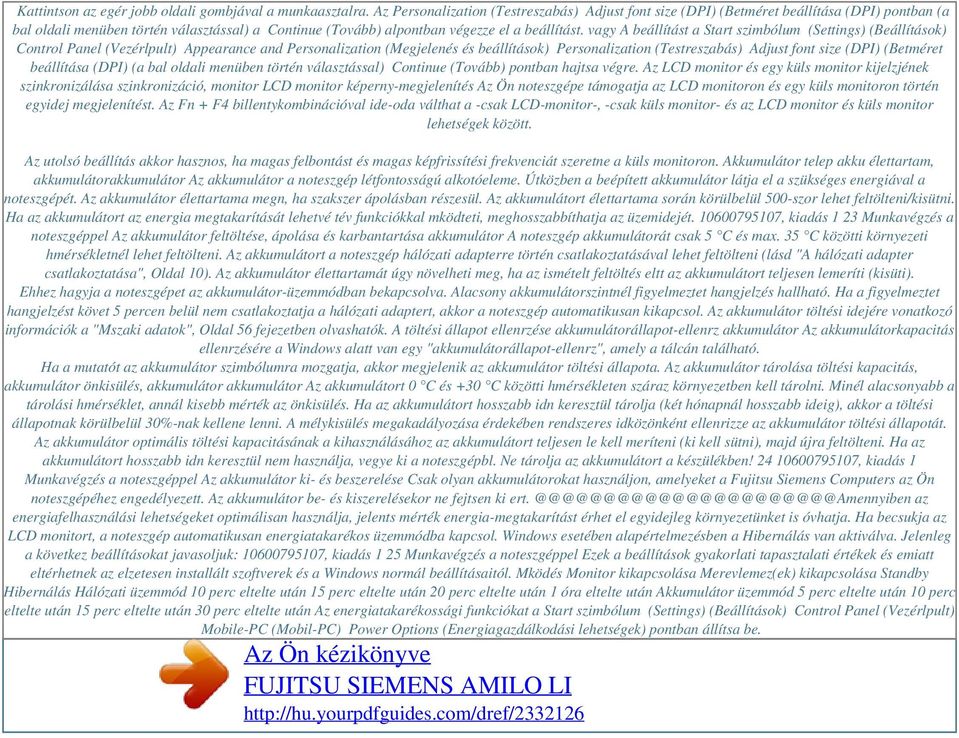 vagy A beállítást a Start szimbólum (Settings) (Beállítások) Control Panel (Vezérlpult) Appearance and Personalization (Megjelenés és beállítások) Personalization (Testreszabás) Adjust font size