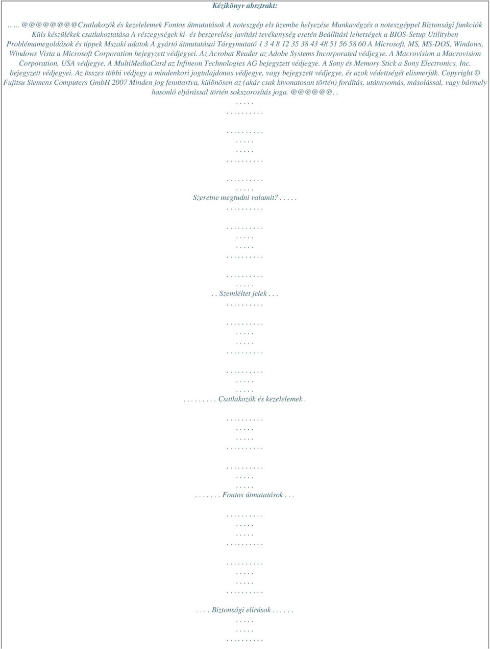 beszerelése javítási tevékenység esetén Beállítási lehetségek a BIOS-Setup Utilityben Problémamegoldások és tippek Mszaki adatok A gyártó útmutatásai Tárgymutató 1 3 4 8 12 35 38 43 48 51 56 58 60 A