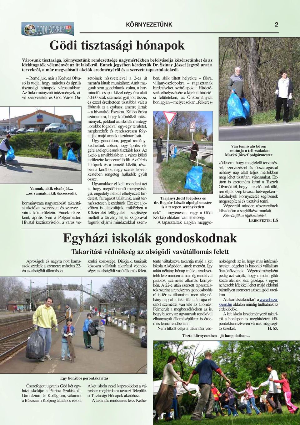 .....és vannak, akik összeszedik Reméljük, már a Kedves Olvasó is tudja, hogy március és április tisztasági hónapok városunkban.