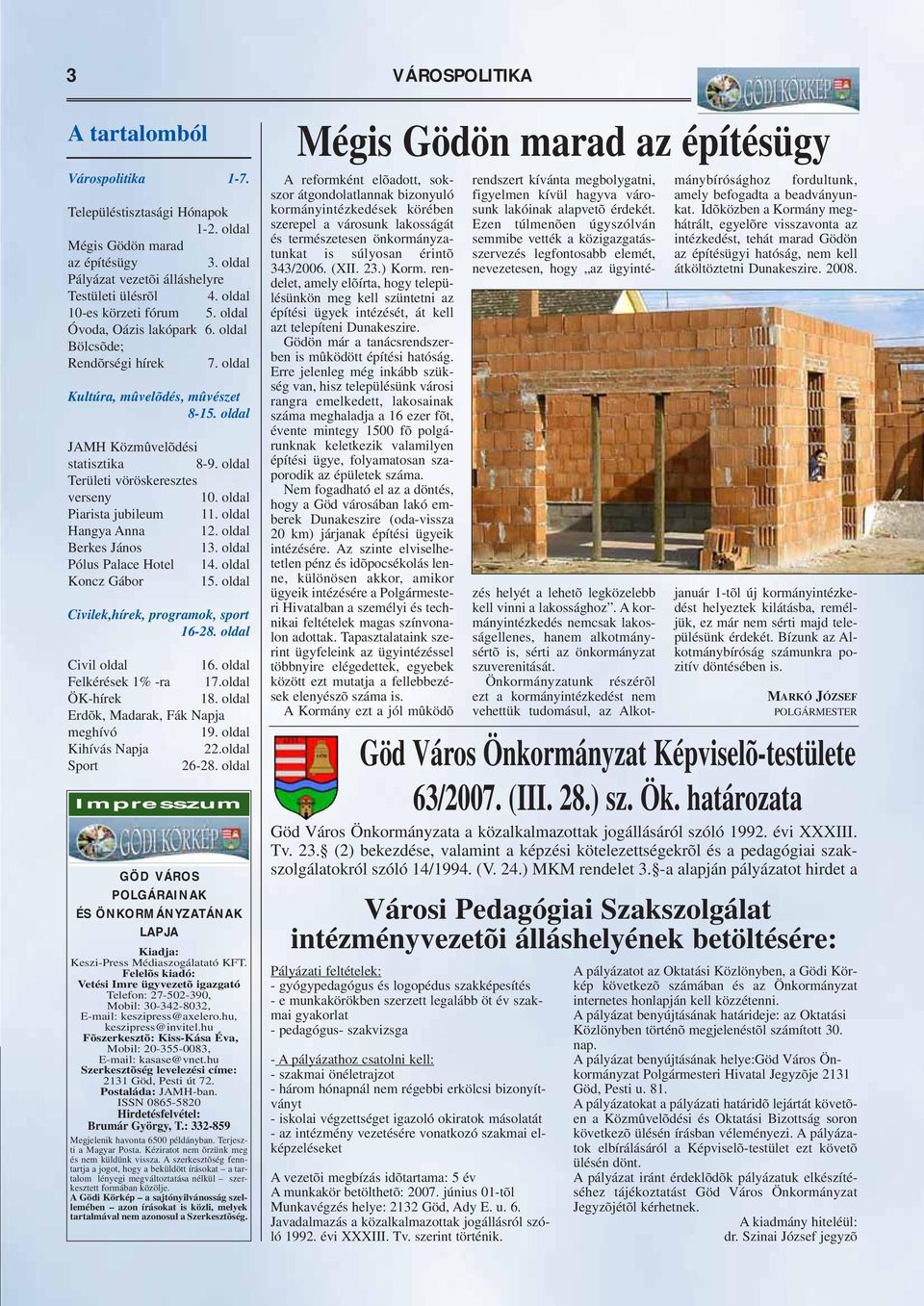 oldal Piarista jubileum 11. oldal Hangya Anna 12. oldal Berkes János 13. oldal Pólus Palace Hotel 14. oldal Koncz Gábor 15. oldal Civilek,hírek, programok, sport 16-28. oldal Civil oldal 16.
