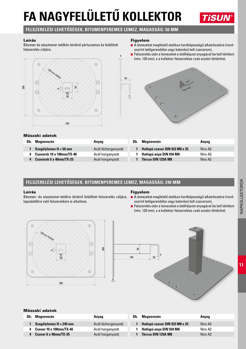 120 mm), s a kollektor felszerelése csak ezután történhet. 120 mm felület 50 300 9 50 16 50 5 360 Db. Megnevezés Anyag Db.