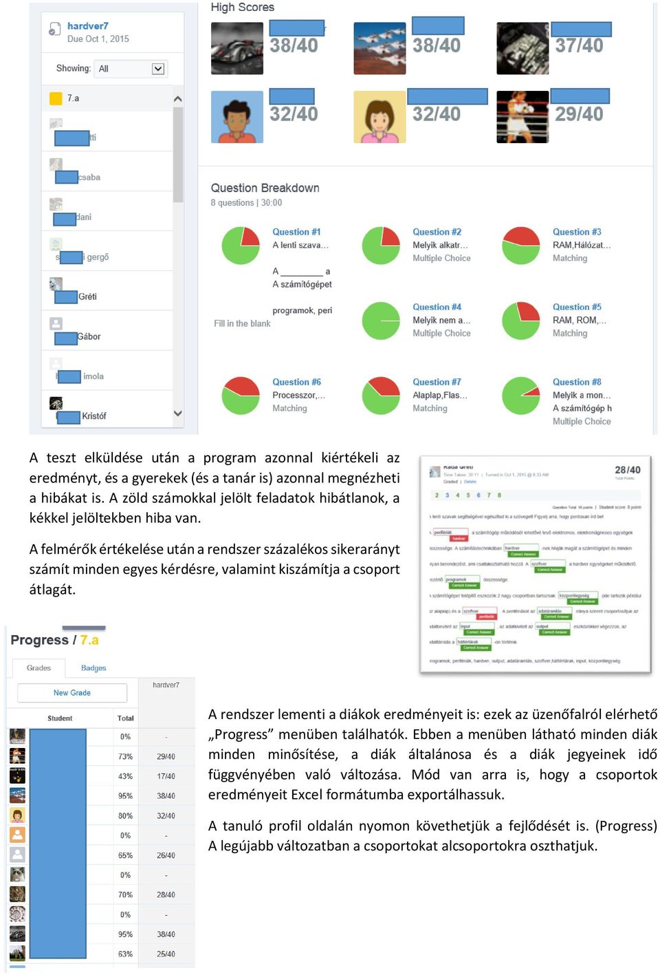 A felmérők értékelése után a rendszer százalékos sikerarányt számít minden egyes kérdésre, valamint kiszámítja a csoport átlagát.